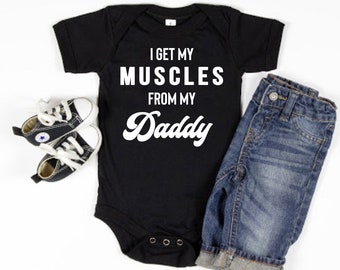 Muscle Dad Baby One Piece / I Get My Muscles From My Daddy Infant Body o Toddler T-Shirt / Fitness Dad / Workout Dad / Daddy's Buddy