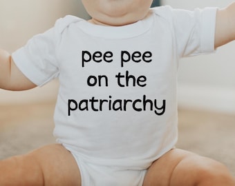 Pee On The Patriarchy Baby Bodysuit, Female Empowerment Clothing, Newborn Social Justice Gift, International Womens Day Gift, Funny Baby