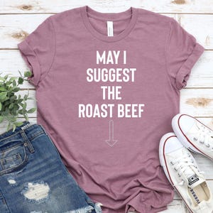 May I Suggest The Roast Beef, Humorous Shirts, Adult Humor Shirt, Funny Adult Shirt, inappropriate Shirts for Women, Funny Quotes Tee