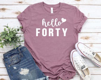 Hello Forty Shirt, Happy 40th, 40th Birthday Shirt, Cute Fortieth Birthday Tee, Birthday Trip Shirt, Birthday, 40th Birthday Gifts 40th Bday