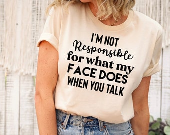 Camiseta Eu não sou responsável pelo que meu rosto faz quando você fala, camiseta com citação responsável, camiseta sarcástica, camisa esperta, camisa engraçada de sarcasmo