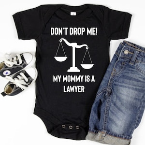 Don&#39;t Drop Me My Mommy Is A Lawyer Baby One Piece Bodysuit Baby T-Shirt | Lawyer Mom, My Mom&#39;s A Lawyer | Cute Lawyer Baby Shower Gift