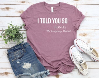 I told you so t-shirt, Conspiracy theorist, Funny Karma Quote Shirt, Joke tshirt, Karma Shirt, Funny Quote, Funny Life Quote Tee