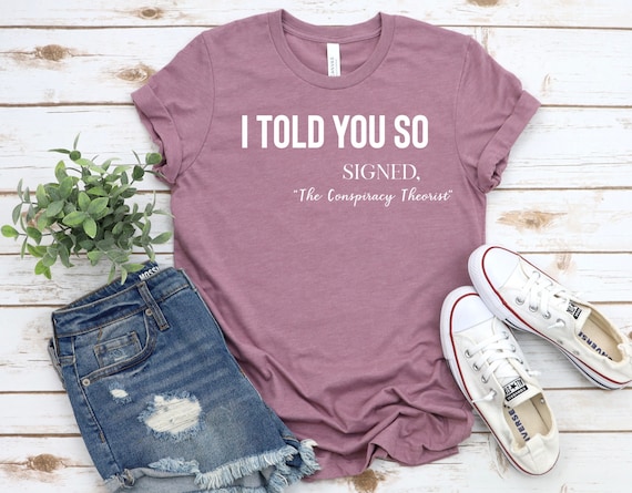 I told you so t-shirt, Conspiracy theorist, Funny Karma Quote Shirt, Joke tshirt, Karma Shirt, Funny Quote, Funny Life Quote Tee