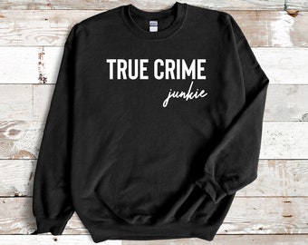 Sudadera Unisex True Crime / Camisa Criminal True Crime Junkie / Crime Show Lover Crewneck / Regalo de programa de televisión criminal / Día de la Madre