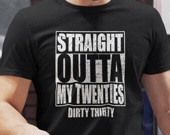 Presente de 30º aniversário para ele/ela Straight Outta My Twenties Dirty Thirty Camisa unissex