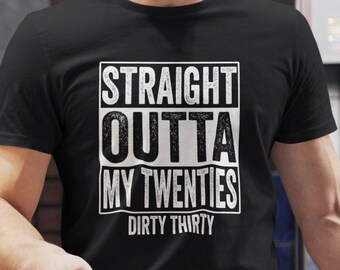 Presente de 30º aniversário para ele/ela Straight Outta My Twenties Dirty Thirty Camisa unissex