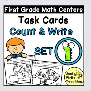 May include: A set of first-grade math task cards titled "Count & Write." The image features a cartoon boy, task card examples with jellyfish and ladybugs, and a number one in a circle. The text includes "Just Write Teaching."