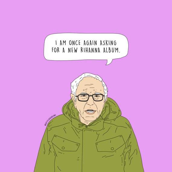Bernie Sanders I Am Once Again Asking For A New Rihanna Etsy