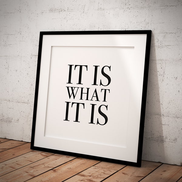 It is what it is Quote Square Black and White Print Quirky Home Decor Gift Fun Office Honest Millennial Wall Display