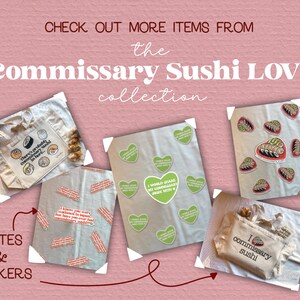 May include: A collection of tote bags and stickers featuring sushi and the text "Commissary Sushi Love". The tote bags are white with black text and images of sushi. The stickers are on a white background with green and white hearts and the text "I would share my commissary sushi with you".