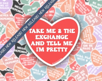 Take me 2 the Exchange and tell me I’m Pretty- Milso Candy Heart Sticker