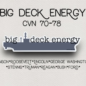 May include: A gray silhouette of an aircraft carrier with the text "big deck energy" above it. The text "CVN 70-78" is below the silhouette. The text "•VINSON•ROOSEVELT•LINCOLN•GEORGE WASHINGTON•STENNIS•TRUMAN•REAGAN•BUSH•FORD•" is below the silhouette.