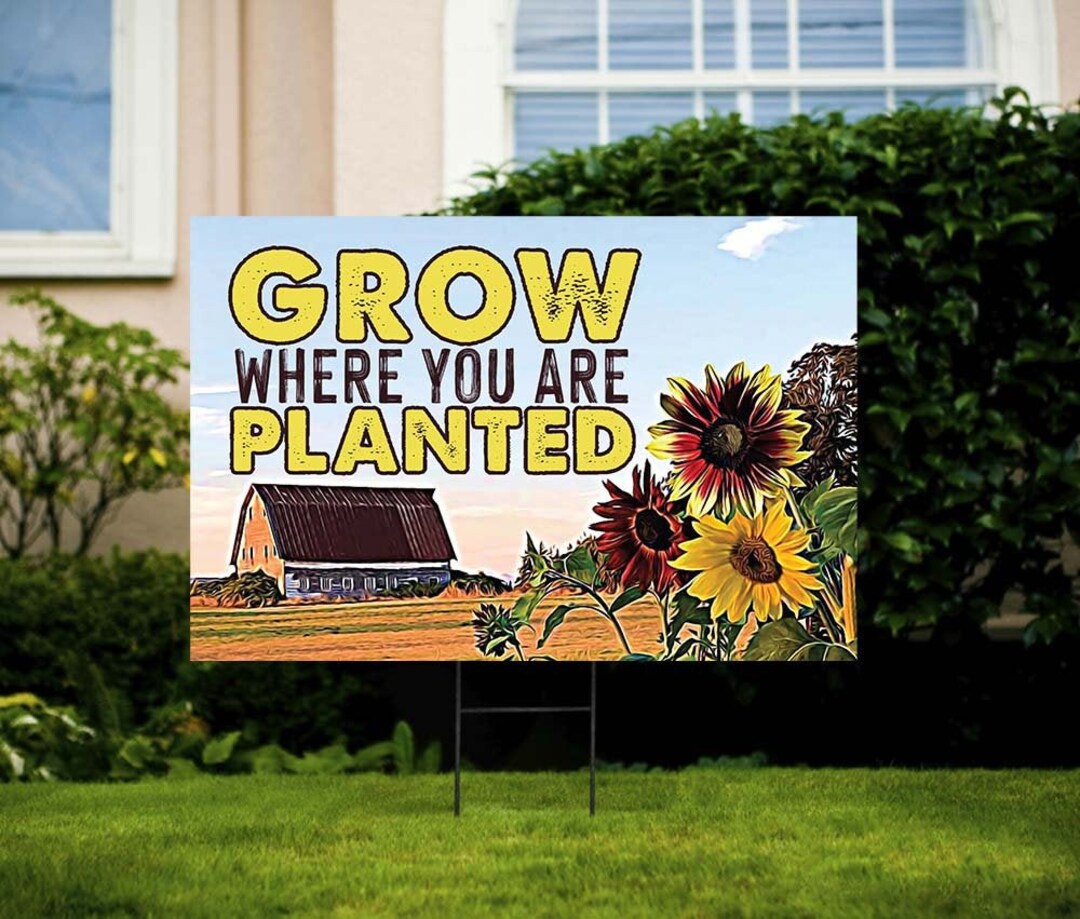 Grow Where You Are Planted Yard Sign - 12x18 - Corrugated Plastic ...