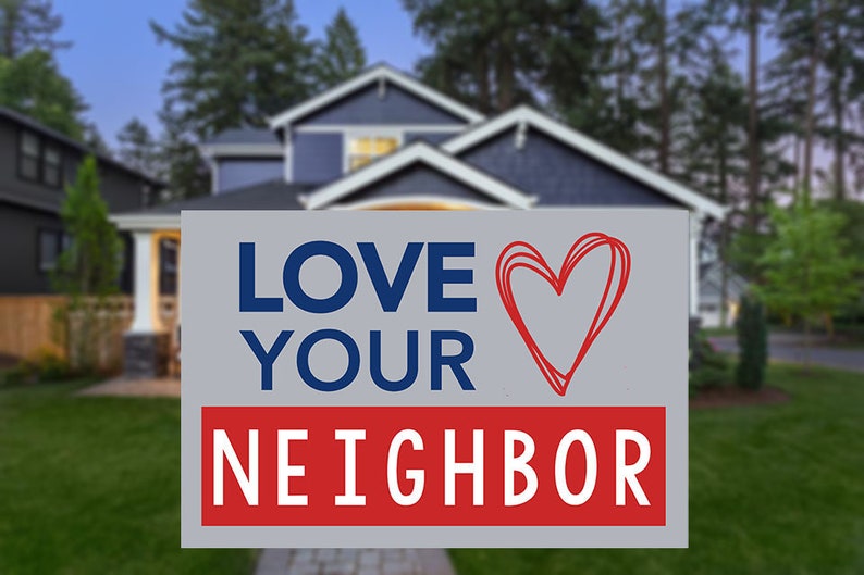 Inspirational Love Your Neighbor Yard Sign 12x18 Etsy