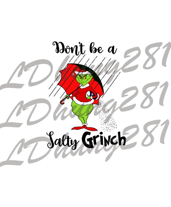 Download Don T Be A Salty Grinch Png Xmas Sublimation Grinch Etsy Yellowimages Mockups