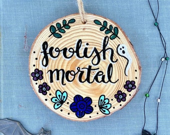 3.5 foolish mortal tree ornament hand painted small wood slice circle - haunted mansion quote mini wall hanging decor - halloween art gift