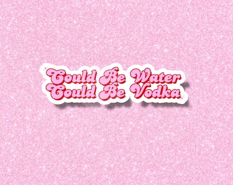 Could Be Water Could Be Vodka Sticker, Water resistant stickers for tumblers, Retro Girly Girl Decals, Tequila Lover Gifts, Funny Adulting
