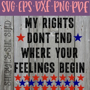 My Rights Dont End Where Your Feelings Begin with Stars SVG dxf PNG eps PDF - Instant Download - Cricut Silhouette Brother Scan and Cut