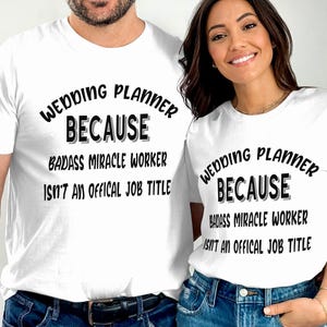May include: Two white t-shirts with black text that reads "Wedding Planner Because Badass Miracle Worker Isn't An Official Job Title".