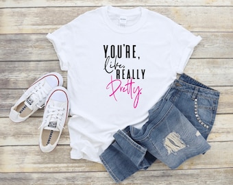 Mean Girls inspired shirt, you’re like really pretty