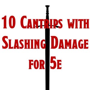 10 Slashing Damage Cantrips for DnD 5e – Spellbook PDF for Wizards, Warlocks, Bards, More. Dungeons & Dragons. PDF, 7 pages.