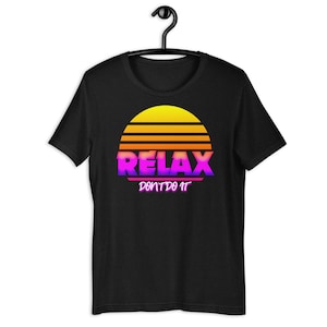 80s Themed T-Shirt - Relax Don&#39;t Do It Graphic Tee - Retro Neon Nostalgia Tee, Vintage Style, Pop Culture Fashion