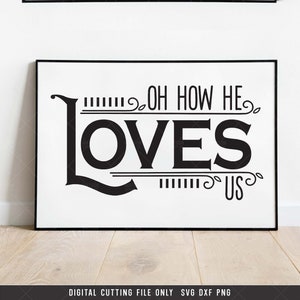 Oh How He Loves Us SVG PNG DXF digital cut file, Farmhouse Decor, Hymn Lyrics, Sony Lyrics for sign svg, Clipart, Instant Download