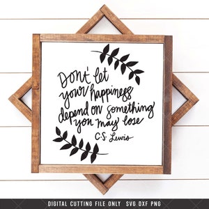 Don’t Let Your Happiness Depend on Something You May Lose SVG digital cut file, CS Lewis Quote, C.S. Lewis Clip art, Instant Download