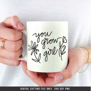 You Grow Girl SVG PNG DXF digital cut file,Inspiration quote, Flowers, Hand lettered quote, Clipart, Instant Download