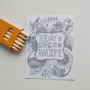 May include: A black and white coloring page with a floral design and the text "TODAY IS GOING TO BE AWESOME".
