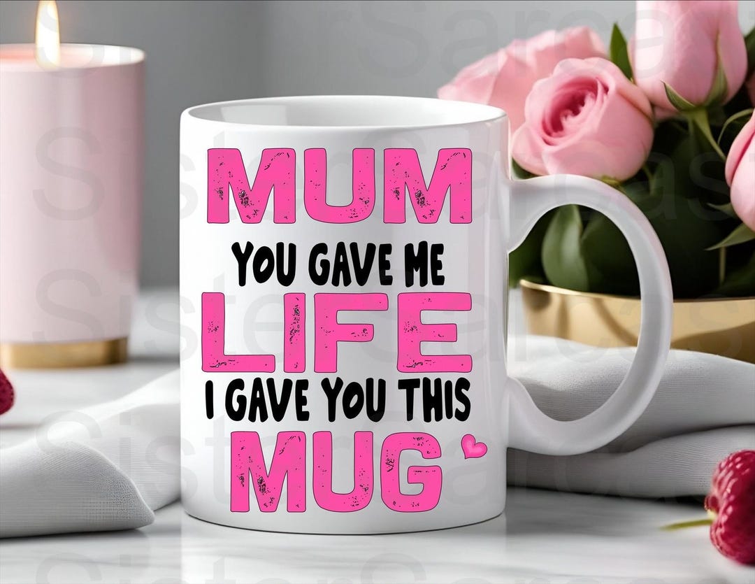 Mum You Gave Me Life, I Got You This Mug - Mother’s Day Gift - Funny ...
