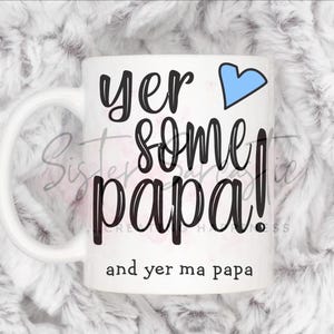 Funny Yer some Papa Scottish Grandad Mug, Personalised Gift, Christmas Gift, Birthday Gift, Father’s Day, Best Papa Gift
