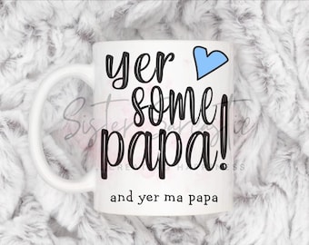 Funny Yer some Papa Scottish Grandad Mug, Personalised Gift, Christmas Gift, Birthday Gift, Father’s Day, Best Papa Gift