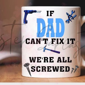 Father’s Day Gift - If Dad Can&#39;t Fix It We&#39;re all Screwed - Novelty Mug - Personalised Gift - Birthday Present - Christmas Gift