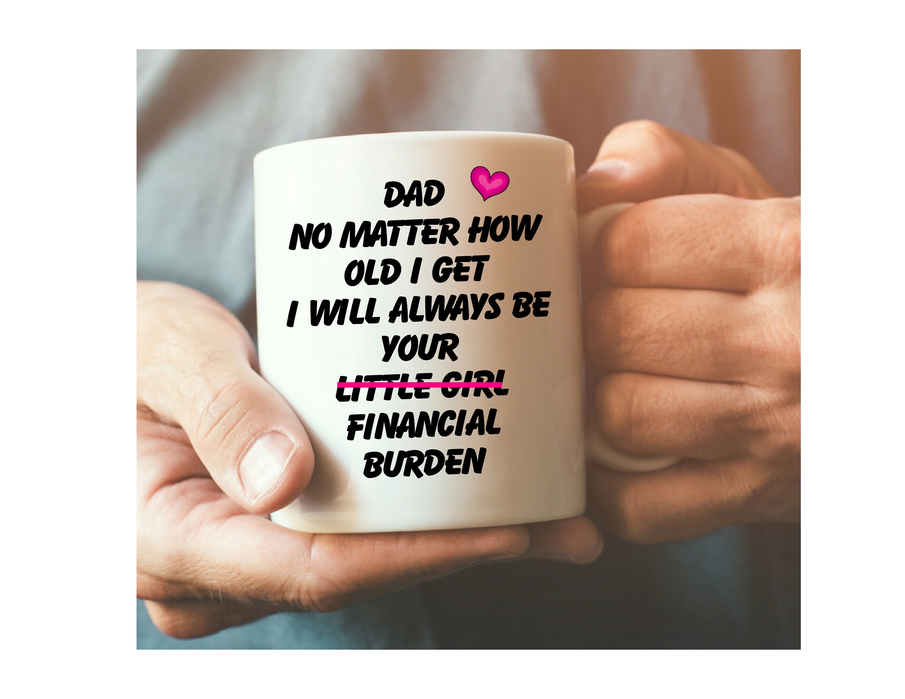 Dad No Matter How Old I Will Always Be Your Little Girl Daughter Funny ...