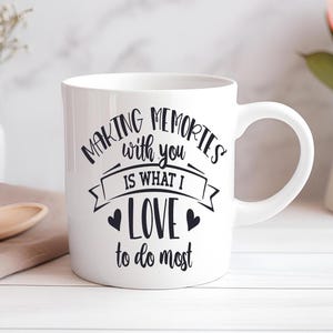 Making Memories With You Is What I Love To Do Most Mug Custom Coffee Cup Mug Novelty Gift Birthday Christmas Best Friend
