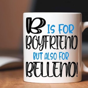 B Is For Boyfriend But Also For Bell End Mug | Funny Novelty Rude | Birthday Valentine’s Day Christmas Gift Present | Gift