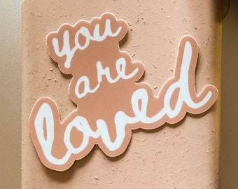 You Are Loved Sticker, Waterproof Vinyl Sticker, Self Love Quote, Die-Cut Decal, Positivity Sticker, Inspirational Saying, Love Sticker