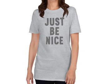 Just be nice when you wear this Short-Sleeve Unisex T-Shirt.