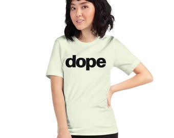 This Unisex t-shirt is dope.