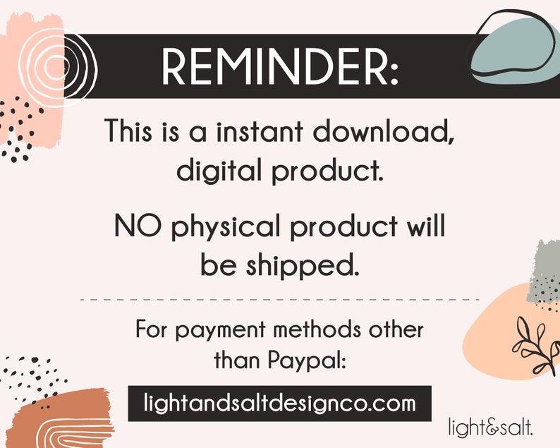 May include: A digital product reminder with text on a light pink background. The text reads "REMINDER: This is an instant download, digital product. NO physical product will be shipped." The website lightandsaltdesignco.com is also displayed.