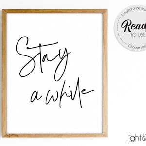 Stay a while, Stay Awhile printable art, quote print, inspirational quote, typography print, home decor, wall art, Black and White, minimal