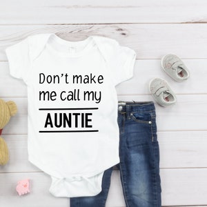 Don't Make me Call my Auntie Bodysuit,  Aunt Baby Shower Gift, Auntie's Baby, Unisex Bodysuit, Custom Bodysuit, Personalized Bodysuit