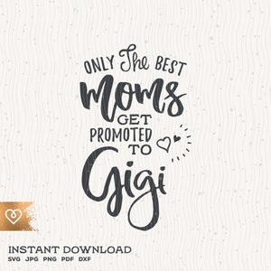 Gigi Svg Tylko najlepsze mamy Svg Zostań promowany do Gigi Svg Cricut Natychmiastowe pobieranie Najlepsza Gigi w historii Svg Babcia Svg Babcia zdjęcie 1