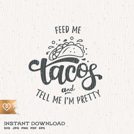 Tacos Svg Feed Me Tacos And Tell Me I'm Pretty Svg Instant Download Southern Classy Svg Fiesta Tacos Svg Taco Cutting File Svg Nacho Tacos