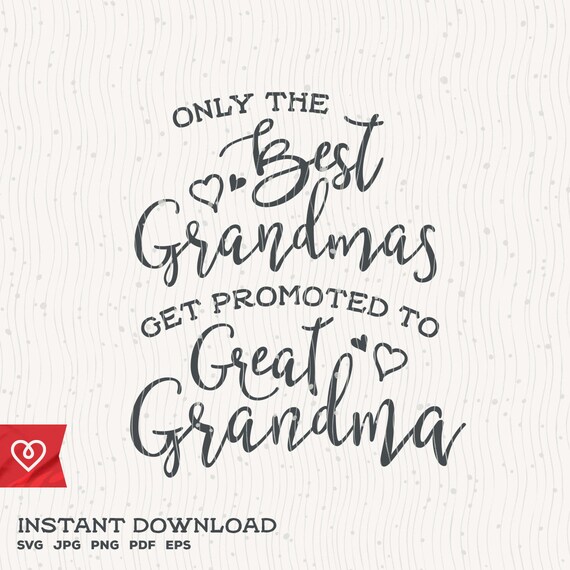 Download Only The Best Grandmas Svg Get Promoted To Great Grandma Svg Etsy