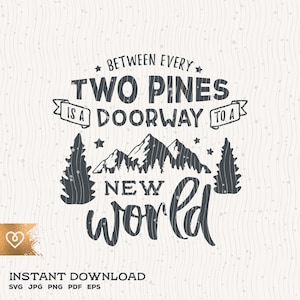 May include: A black and white graphic design with the text "Between every two pines is a doorway to a new world". The graphic features two pine trees, a mountain range, and stars.