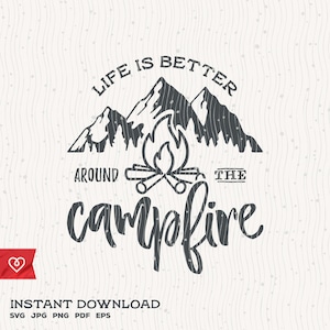 La vie est meilleure autour du Feu de camp Svg Téléchargement instantané Camper Svg Wildlife Happy Camper Svg Mountains Forest Fire Svg Camping Randonnée