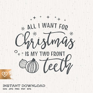 All I Want For Christmas Svg Is My Two Front Teeth Png Cut File for Cricut Instant Télécharger Xmas Song Svg Cutting File Two Front Teeth